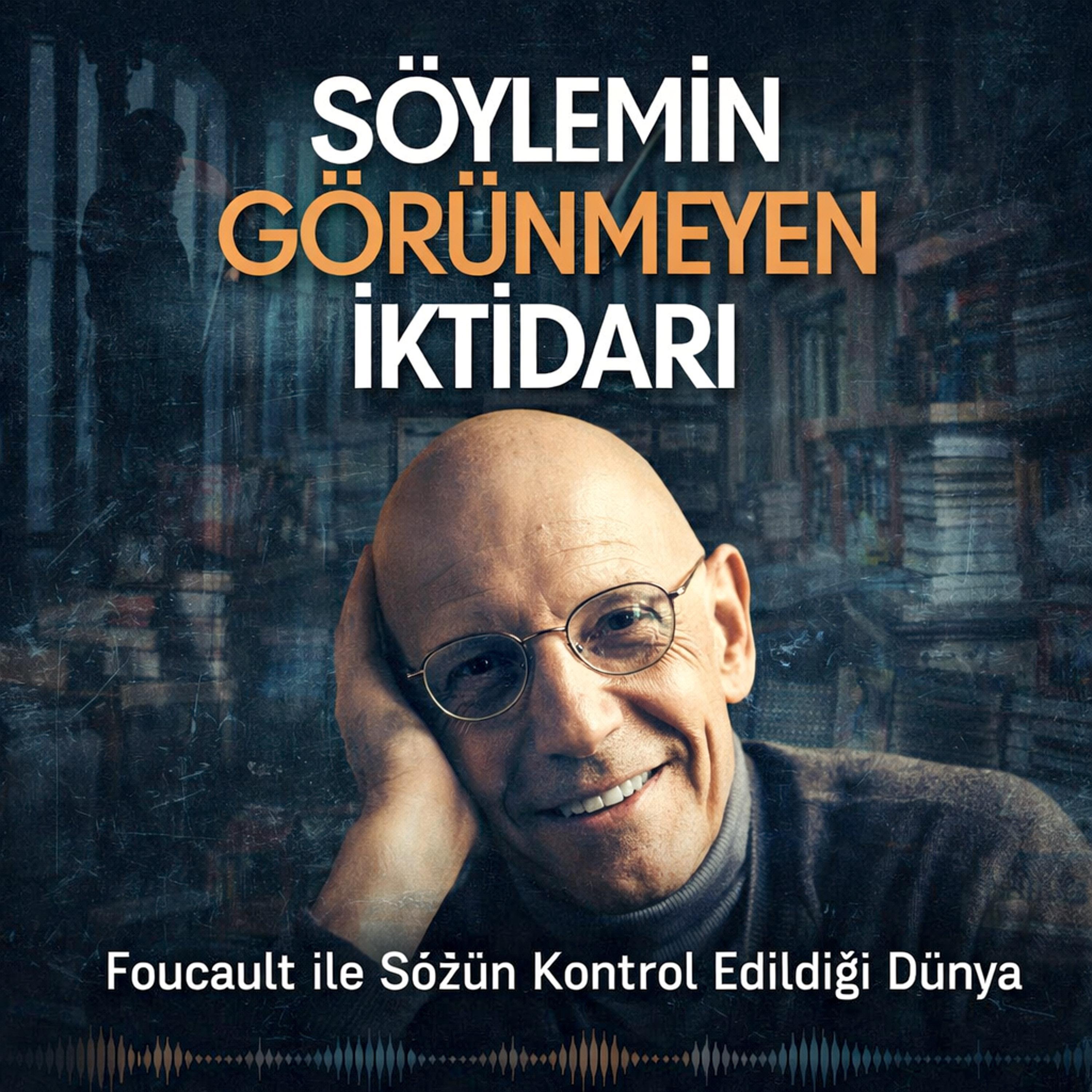 Söylemin Gardiyanları: Foucault ve Görünmez Sansür episode artwork