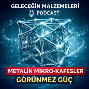 "Geleceğin Hafifliği: Metalik Mikro-Kafes Yapılar"