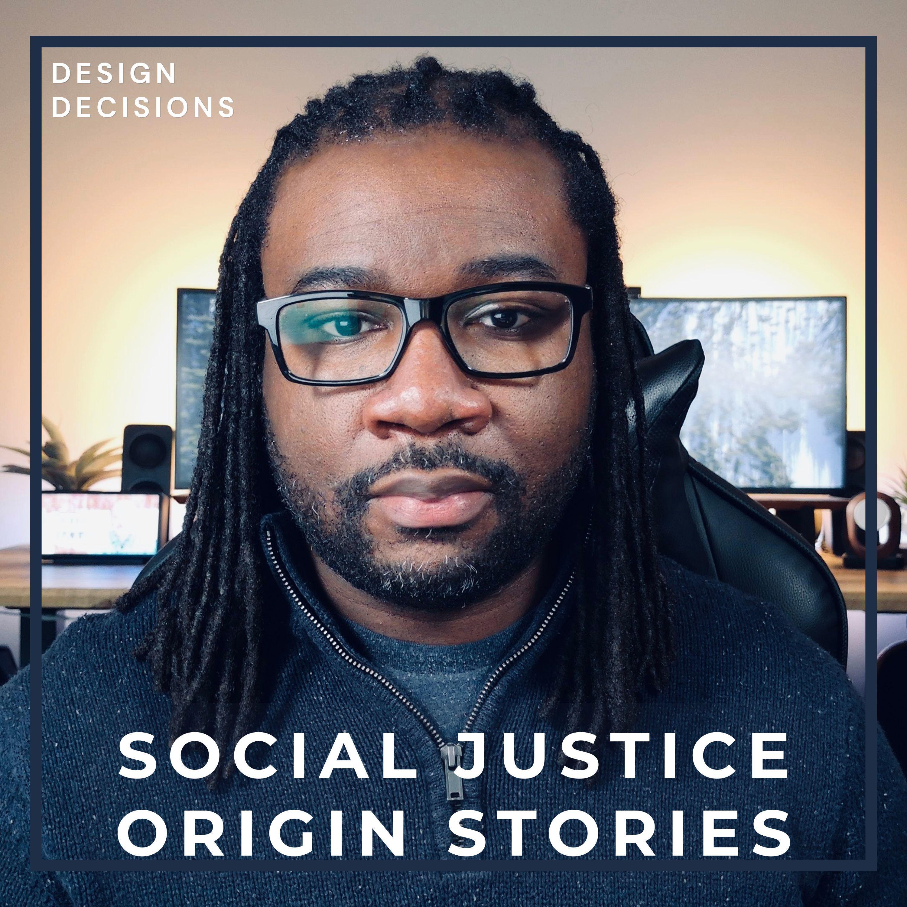Introducing Design Decisions | Social Justice Origin Stories