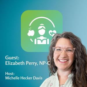Lifestyle Medicine: Preventing Disease Before It Begins with Elizabeth Perry, NP-C