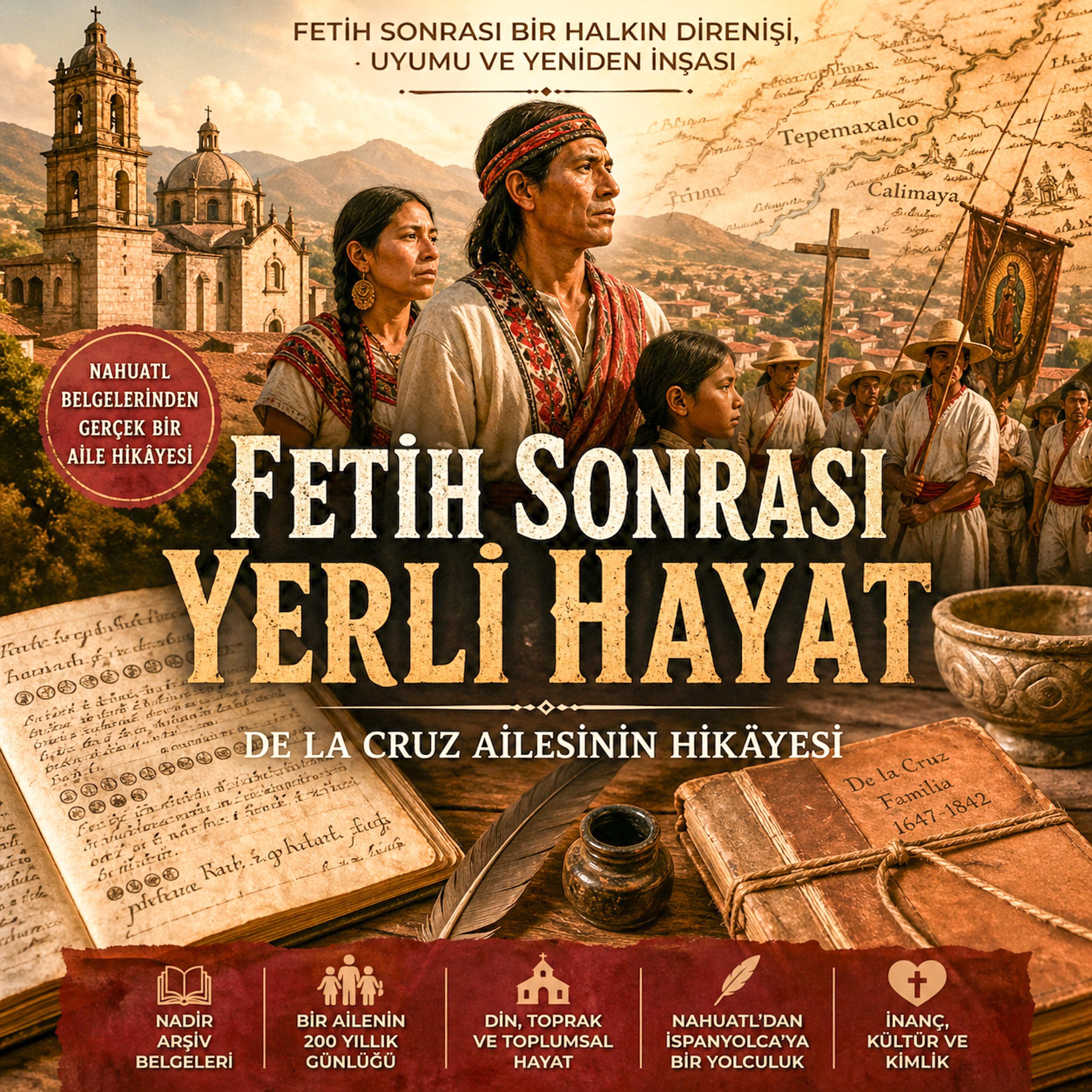 Sessizlerin Sesi: Fetihten Sonra Nahua Hayatı ve De la Cruz Arşivleri