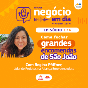 174 - Como fechar grandes encomendas de São João - com Regina Pfiffner (Aliança Empreendedora)