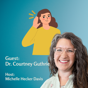 When Hearing Isn’t the Problem: Understanding Auditory Processing with Dr. Courtney Guthrie - Episode 10