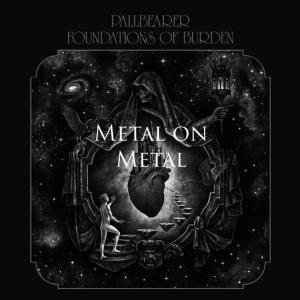 Metal on Metal - Pallbearer "Foundations of Burden"