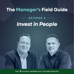 The Manager’s Field Guide – Episode 3 – Invest in People