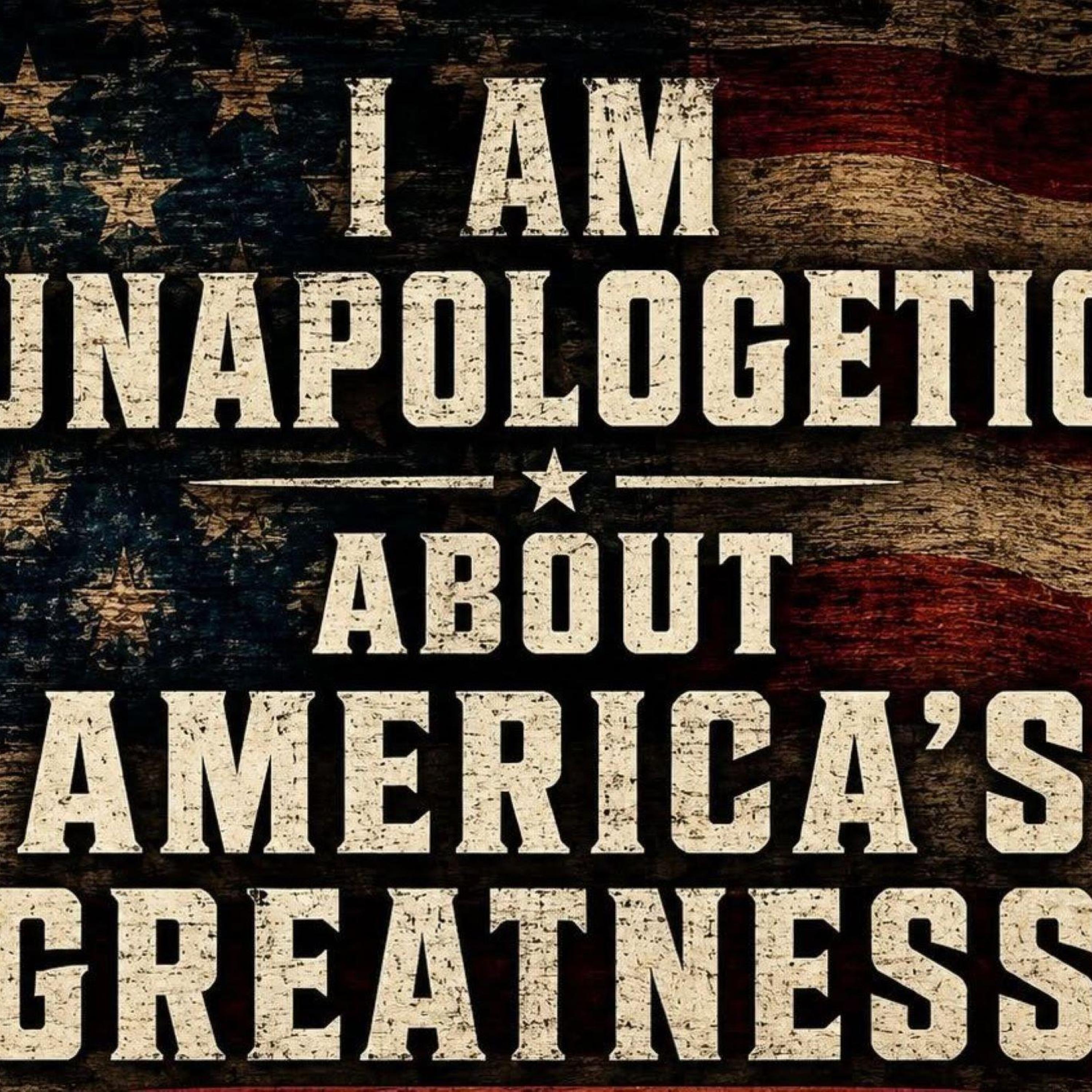 Unapologetic About America's Greatness! episode artwork