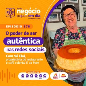178 - O poder de ser autêntica nas redes sociais - com Vó Eloi, do restaurante É da Pam