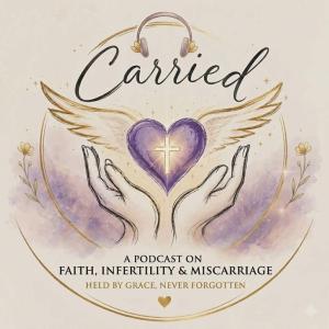 The Carried Podcast: Kimberly Smith Shares Her Story of 4 Miscarriages - Loss, Healing, and How Her Journey Now Helps Others!