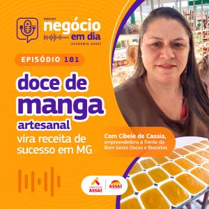 181: Lucro na feira: doce de manga artesanal vira receita de sucesso em MG - com Cibele de Cassia