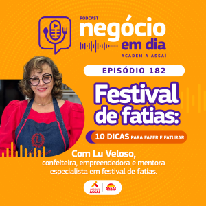 182: Festival de fatias: 10 dicas para fazer e faturar - com Lu Veloso