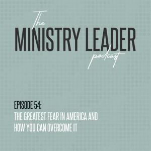 54. The Greatest Fear in America and How You Can Overcome It