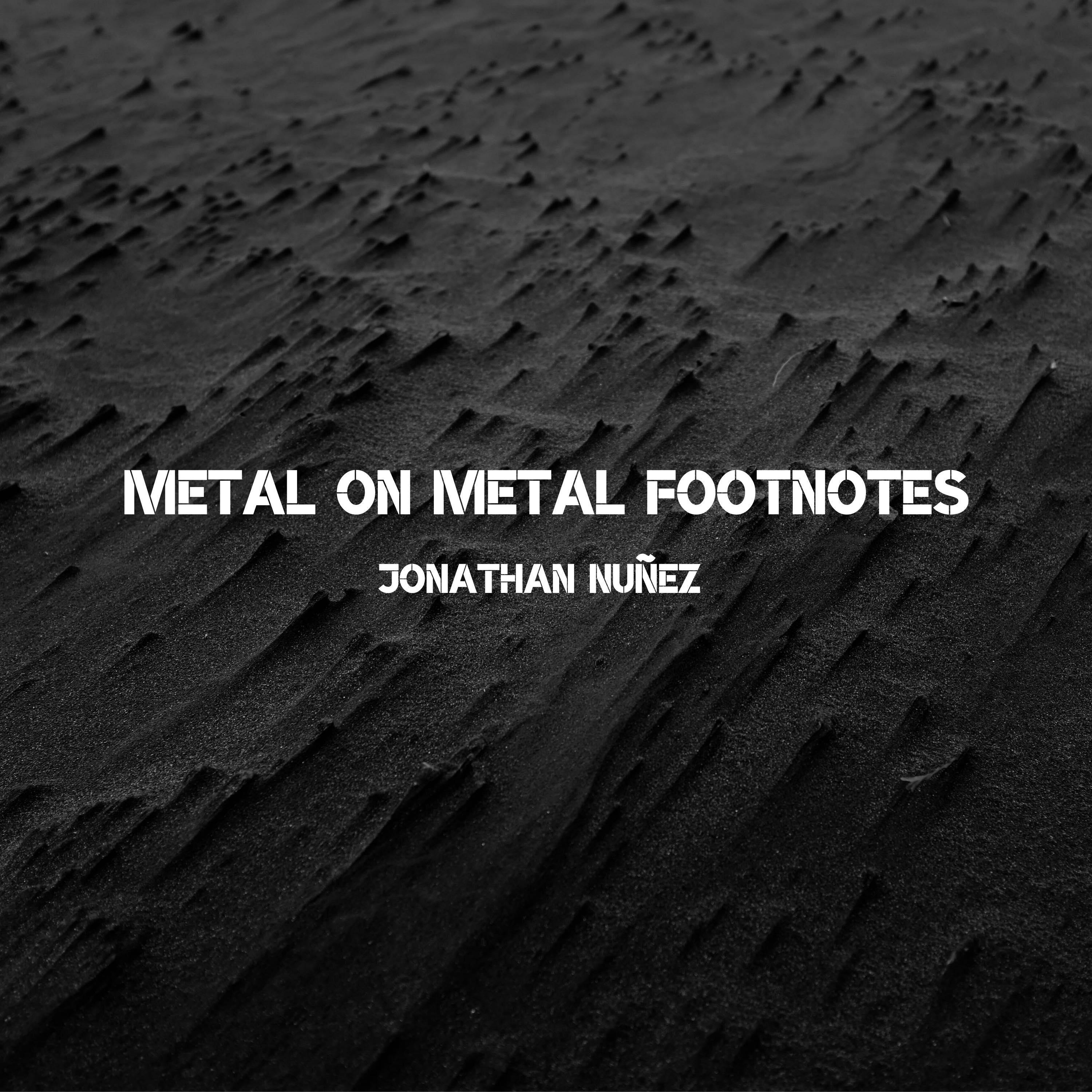 Metal on Metal Footnotes - Jonathan Nuñez