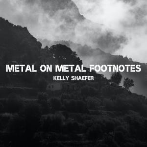 Metal on Metal Footnotes - Kelly Shaefer