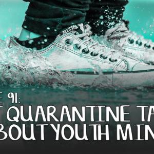 91. What Quarantine Taught Us About Youth Ministry