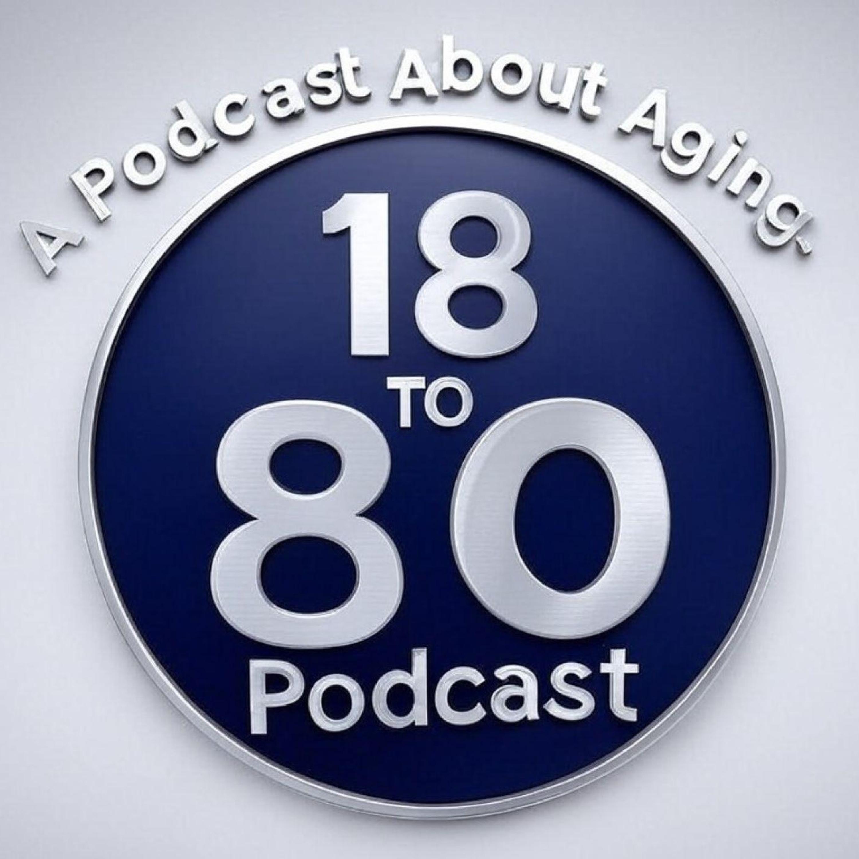 18 TO 80 Podcast