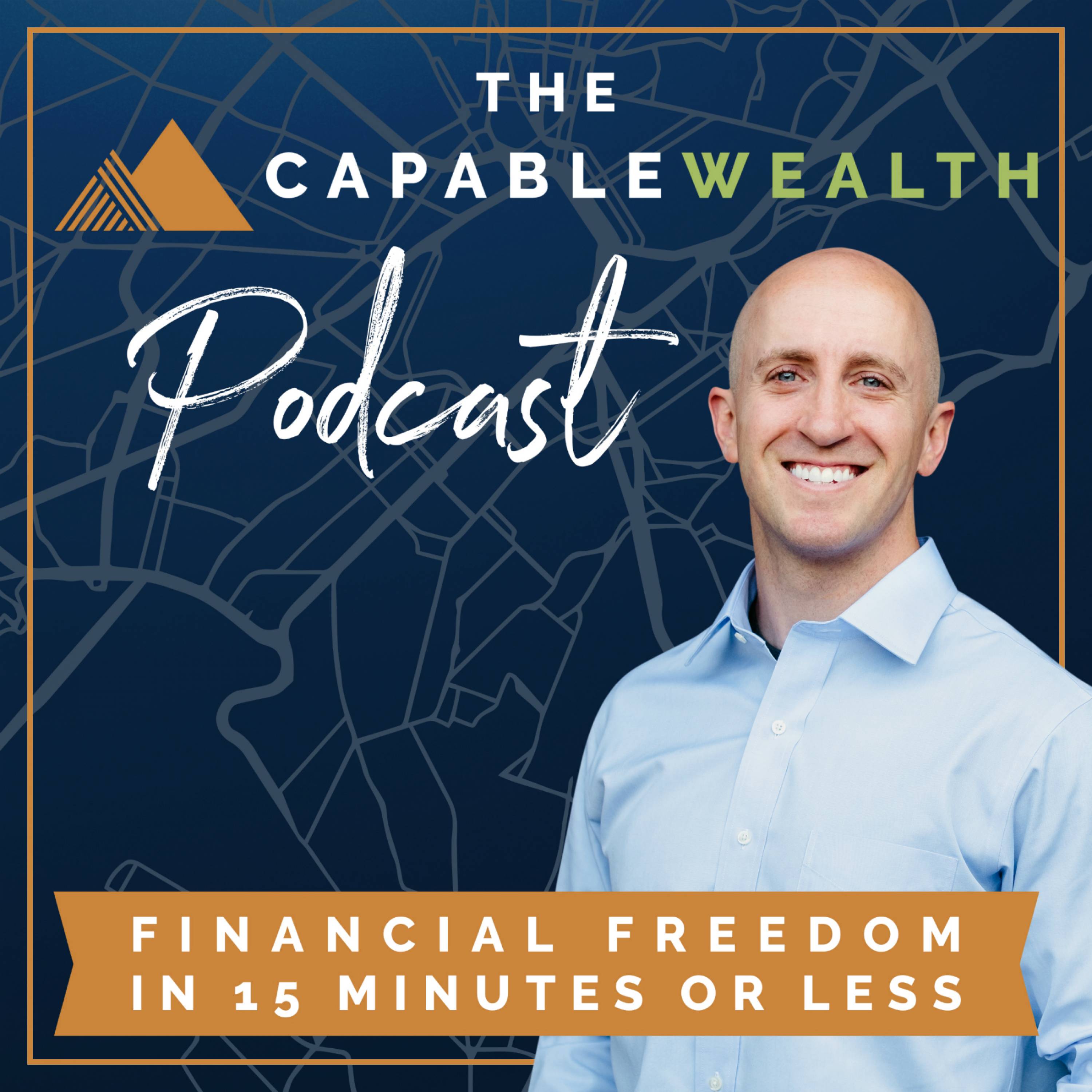 The Capable Wealth Podcast : Financial Freedom in Fifteen Minutes Or Less