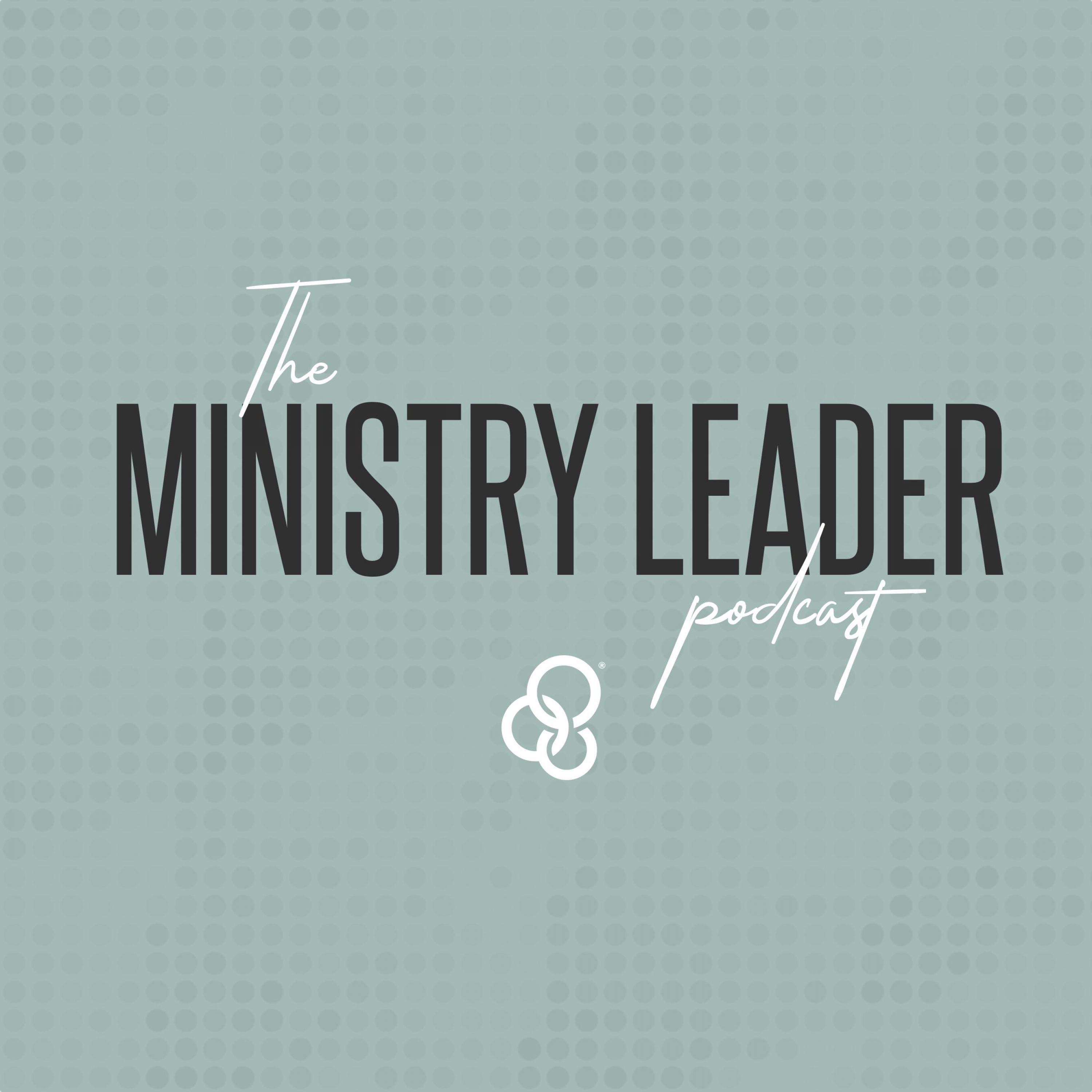 THE MINISTRY LEADER PODCAST