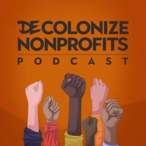 Welcome to the DEcolonize Nonprofits Podcast! ISSA Movement