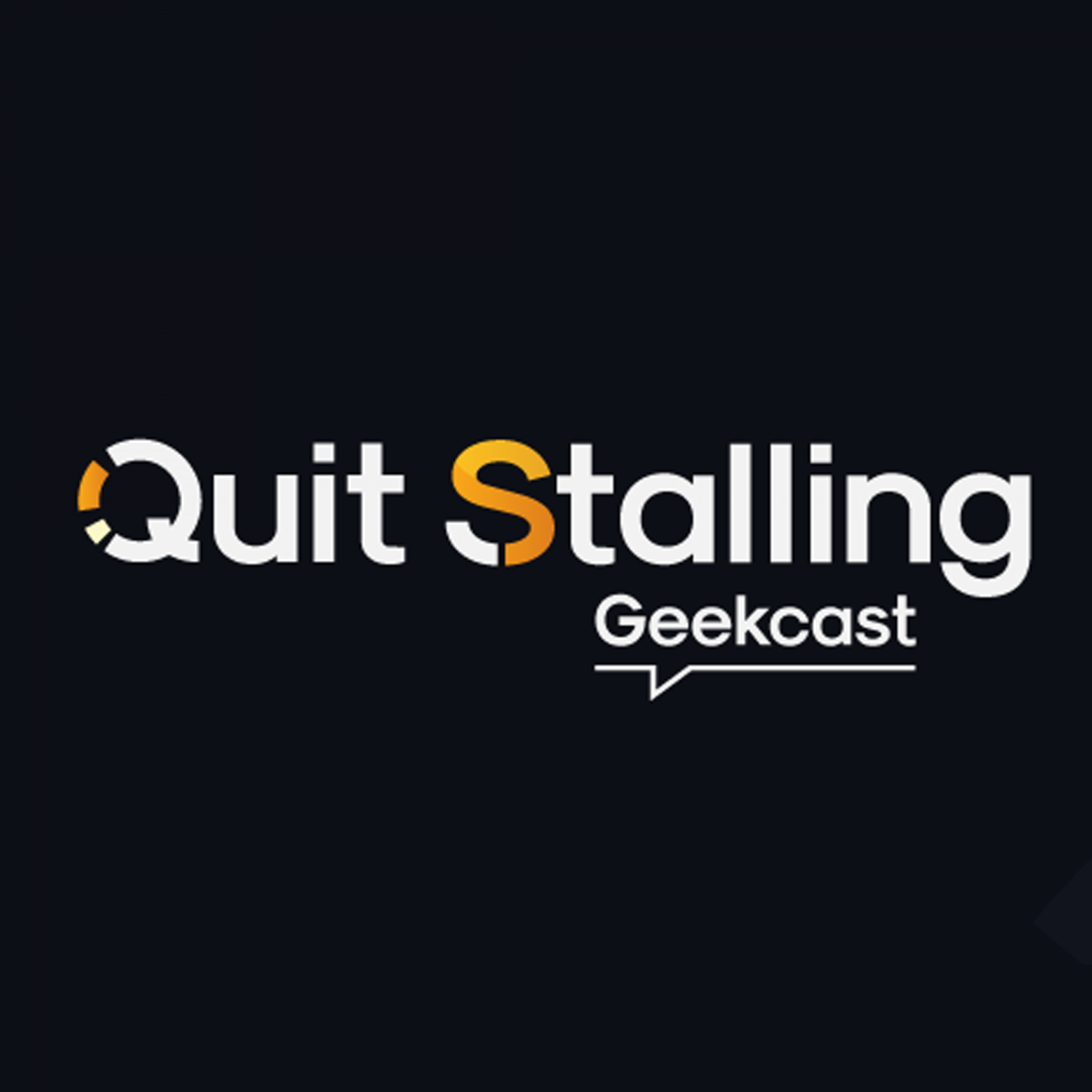 Quit Stalling Geekcast