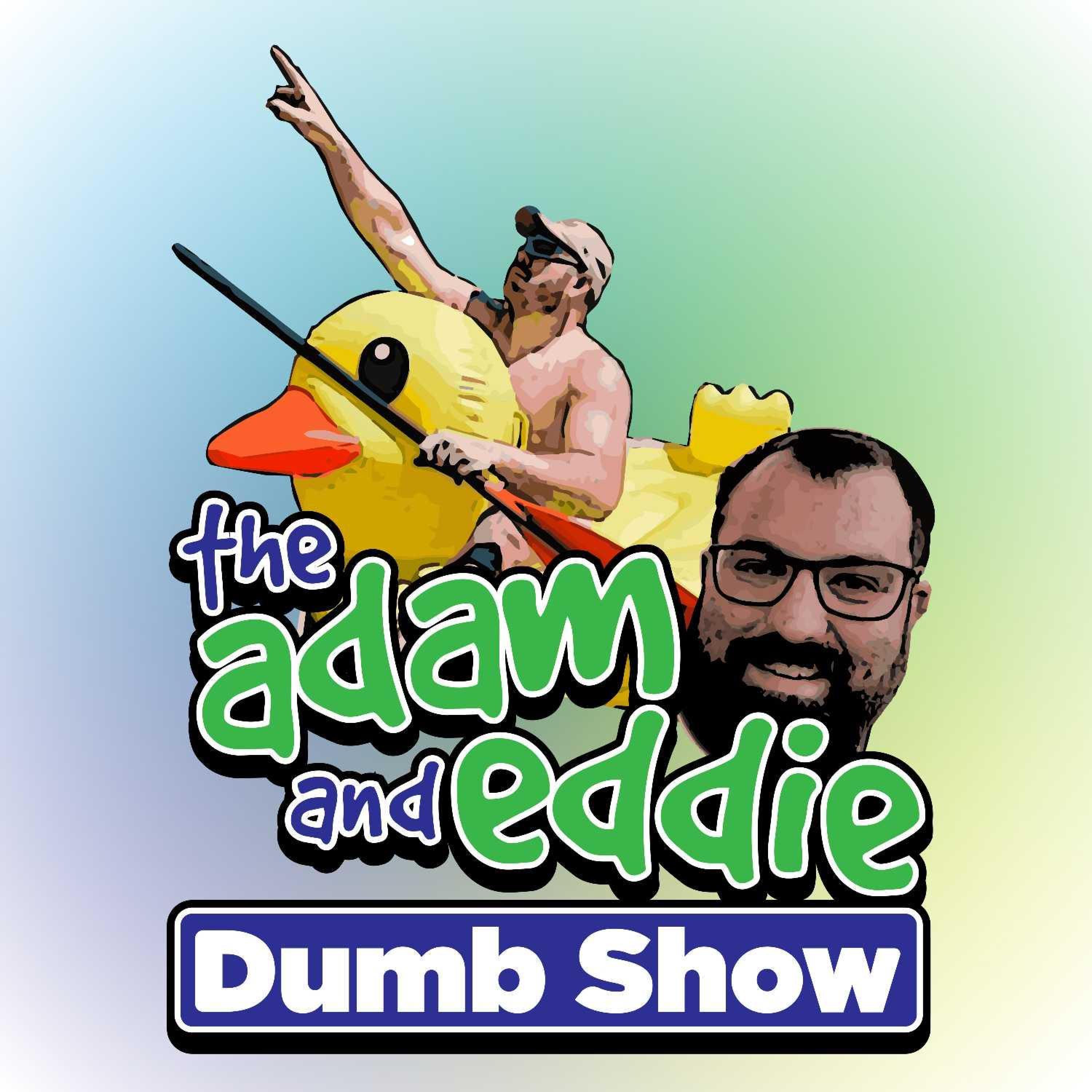 Adam and Eddie Dumb Show